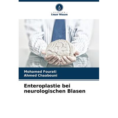 Enteroplastie bei neurologischen Blasen, Taschenbuch von Mohamed Fourati,Ahmed Chaabouni, Verlag Unser Wissen, 978-620-7-26586-2