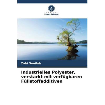 Industrielles Polyester, verstärkt mit verfügbaren Füllstoffadditiven, Taschenbuch von Zahi Souilah,Y. Mebdoua, Verlag Unser Wissen, 978-620-5-76141-0