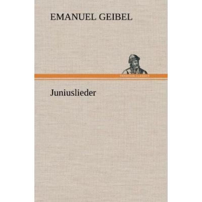 Juniuslieder, Gebundene Ausgabe von Emanuel Geibel, Tredition, 978-3-8472-4955-9