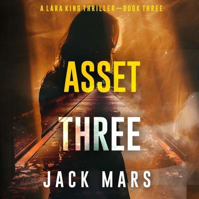 Asset Three (A Lara King Espionage Thriller—Book 3) - Jack Mars, Audio, 9798894822273