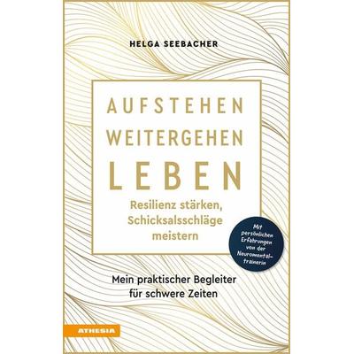 Aufstehen, weitergehen, leben: Resilienz stärken, Schicksalsschläge meistern, Taschenbuch von Helga Seebacher, Athesia-Tappeiner Verlag