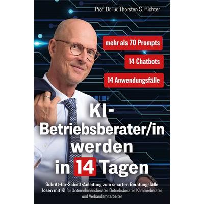 KI-Betriebsberater/in werden in 14 Tagen, Taschenbuch von Thorsten Richter, Praxisinstitut für Wirtschaft, Recht und KI, Prof. Dr. Richter,