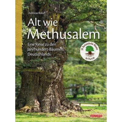 Alt wie Methusalem – Eine Reise zu den Jahrhundert-Bäumen Deutschlands, Gebundene Ausgabe von , Quelle & Meyer, 978-3-494-02272-7
