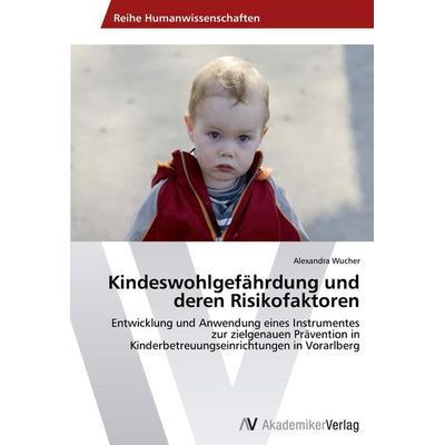 Kindeswohlgefährdung und deren Risikofaktoren, Taschenbuch von Alexandra Wucher, AV Akademikerverlag, 978-3-639-64444-9