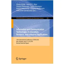 Information and Communication Technologies in Education, Research, and Industrial Applications, Fachbücher von Herausgeber Plexousakis et al, Herausgeber Heinrich C. Mayr, Herausgeber Grygoriy Zholtkevych, Herausgeber Aleksander Spivakovskiy, Herausgeber Athula Ginige, Herausgeber Heinrich, Herausgeber Mykola Nikitchenko, Herausgeber Dimitris Plexousakis, Herausgeber Dimitris, Herausgeber Vadim Ermolayev, Herausgeber C Mayr