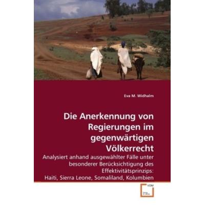 Widhalm, E: Die Anerkennung von Regierungen im gegenwärtigen, Taschenbuch von Eva M. Widhalm, VDM, 978-3-639-23516-6