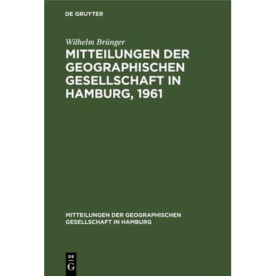 Mitteilungen der Geographischen Gesellschaft in Hamburg, 1961, Gebundene Ausgabe von Wilhelm Brünger, De Gruyter, 978-3-11-230842-4