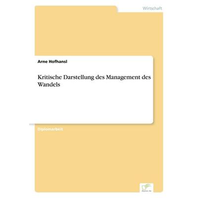 Kritische Darstellung des Management des Wandels, Taschenbuch von Arne Hofhansl, GRIN, 978-3-8386-0837-2