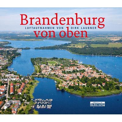 Brandenburg von oben, Gebundene Ausgabe von Dirk Laubner, Bebra verlag, 978-3-86124-726-5