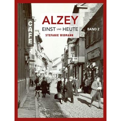 Alzey Einst und Heute, Taschenbuch von Stefanie Widmann, TZ-Verlag & Print GmbH, 978-3-96031-040-2