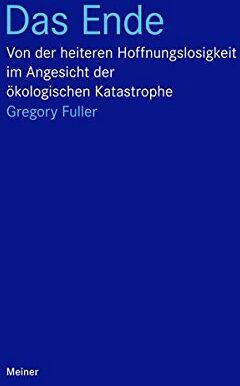 Gregory Fuller - Das Ende: Von der heiteren Hoffnungslosigkeit im Angesicht der ökologischen Katastrophe (Blaue Reihe) - Preis vom 09.10.2026 07:28:09 h