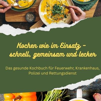 Kochen wie im Einsatz - schnell, gemeinsam und lecker, Taschenbuch von Alexander Mathon, Bookmundo, 978-94-038-1394-3