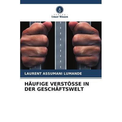HÄUFIGE VERSTÖSSE IN DER GESCHÄFTSWELT, Taschenbuch von Laurent ASSUMANI Lumande, Verlag Unser Wissen, 978-620-6-46141-8