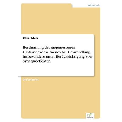 Bestimmung des angemessenen Umtauschverhältnisses bei Umwandlung, insbesondere unter Berücksichtigung von Synergieeffekten, Taschenbuch von Oliver