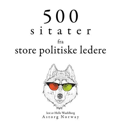 500 sitater fra store politiske ledere - Napoleon Bonaparte,Winston S. Churchill,Marcus Aurelius,Mahatma Gandhi,Lincoln Abraham Lincoln, Audio,