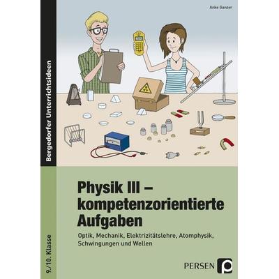 Physik III - kompetenzorientierte Aufgaben, Taschenbuch von Anke Ganzer, Persen Verlag in der AAP Lehrerwelt GmbH, 978-3-403-23275-9