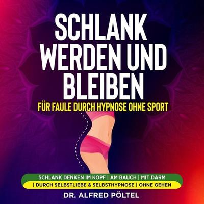 Schlank werden und bleiben für Faule durch Hypnose ohne Sport - Alfred Pöltel, Audio, 9783986467302