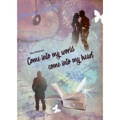 Come into my world come into my heart, Taschenbuch von Elke Wollinski, Tredition, 978-3-7497-5556-1