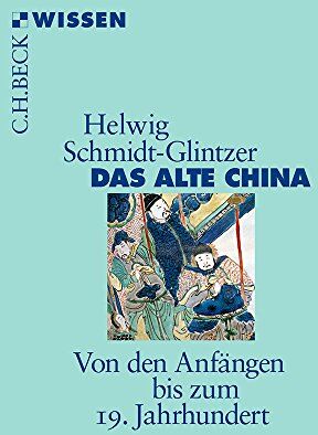 Helwig Schmidt-Glintzer - Das alte China: Von den Anfängen bis zum 19. Jahrhundert (Beck'sche Reihe) - Preis vom 12.10.2026 11:37:12 h