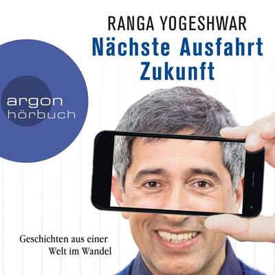 Nächste Ausfahrt Zukunft - Ranga Yogeshwar, Audio, 9783732452019
