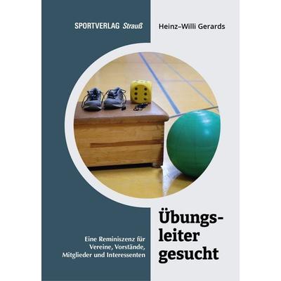 Übungsleiter gesucht, Taschenbuch von Heinz-Willi Gerards, Sportverlag Strauß, 978-3-86884-063-6