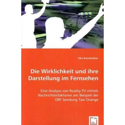 Brandstätter, E: Die Wirklichkeit und ihre Darstellungim Fer, Taschenbuch von Elke Brandstätter, VDM, 978-3-639-02081-6