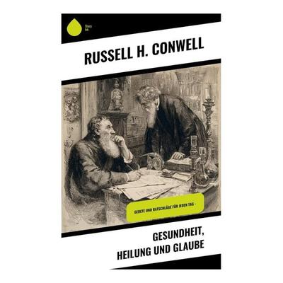 Gesundheit, Heilung und Glaube, Taschenbuch von Russell H. Conwell, Copycat, 978-80-283-9253-6