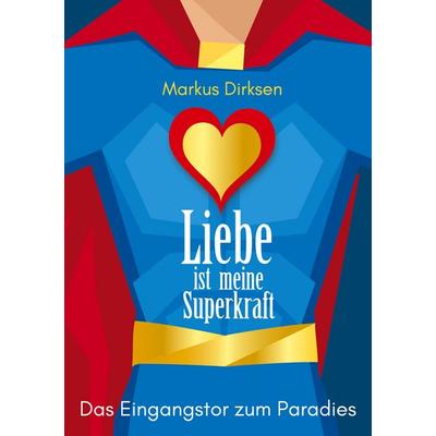 Liebe ist meine Superkraft, Taschenbuch von Markus Dirksen, BoD – Books on Demand, 978-3-7568-3813-4