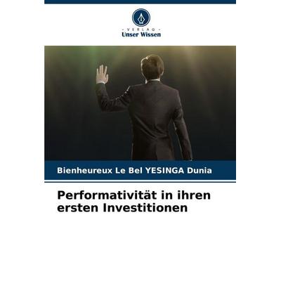 Performativität in ihren ersten Investitionen, Taschenbuch von Bienheureux Le Bel YESINGA Dunia, Verlag Unser Wissen, 978-620-6-17249-9