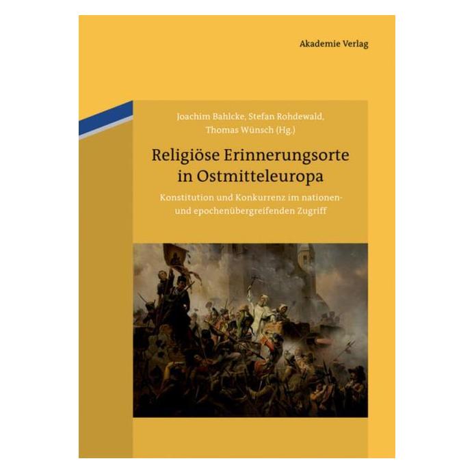 De Gruyter Religiöse Erinnerungsorte in Ostmittele (Deutsch, Hardcover, Joachim Bahlcke, Stefan Rohdewald, Thomas Wünsch) (60946134)
