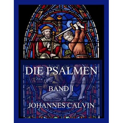 Die Psalmen, Band 1, Taschenbuch von Johannes Calvin, Jazzybee Verlag, 978-3-8496-6531-9