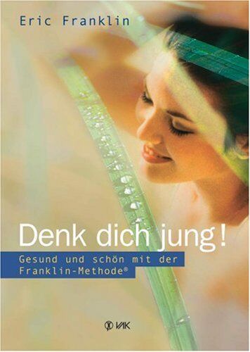 Franklin, Eric N. - Denk dich jung!: Gesund und schön mit der Franklin-Methode - Preis vom 18.10.2026 15:28:09 h