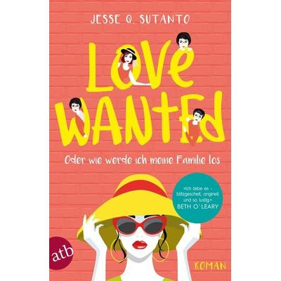 Love wanted – Oder wie werde ich meine Familie los, Taschenbuch von Jesse Q. Sutanto, Aufbau TB, 978-3-7466-2945-2