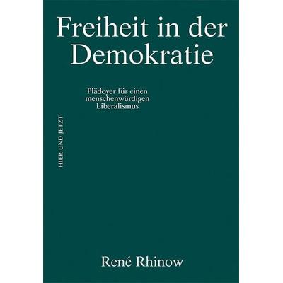 Freiheit in der Demokratie, Taschenbuch von Rene Rhinow, Hier und Jetzt, 978-3-03919-554-1