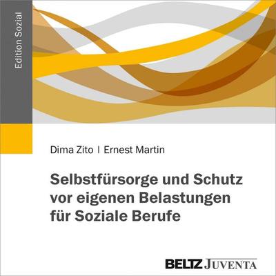 Selbstfürsorge und Schutz vor eigenen Belastungen für Soziale Berufe - Dima Zito,Ernest Martin, Audio, 9783779957751