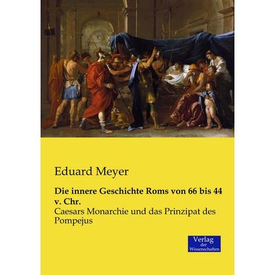 Die innere Geschichte Roms von 66 bis 44 v. Chr., Taschenbuch von Eduard Meyer, Verlag der Wissenschaften, 978-3-95700-616-5