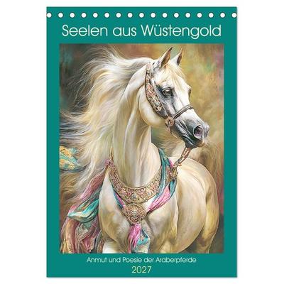 Seelen aus Wüstengold. Anmut und Poesie der Araberpferde (Tischkalender 2027 DIN A5 hoch), CALVENDO Monatskalender