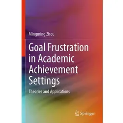 Goal Frustration in Academic Achievement Settings, Sachbücher von Mingming Zhou