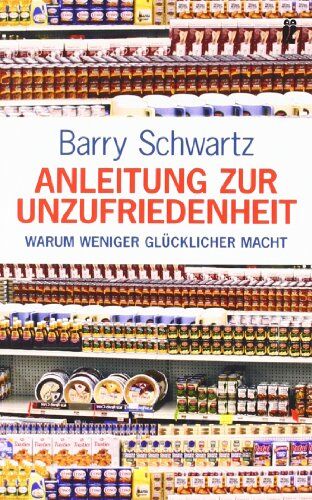 Barry Schwartz - Anleitung zur Unzufriedenheit: Warum weniger glücklicher macht - Preis vom 09.10.2026 07:28:09 h