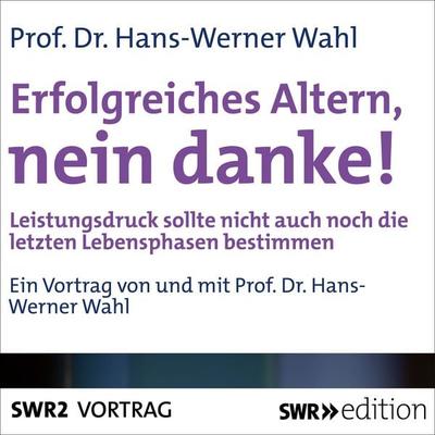 Erfolgreiches Altern, nein danke! - Hans-Werner Wahl, Audio, 9783956155499