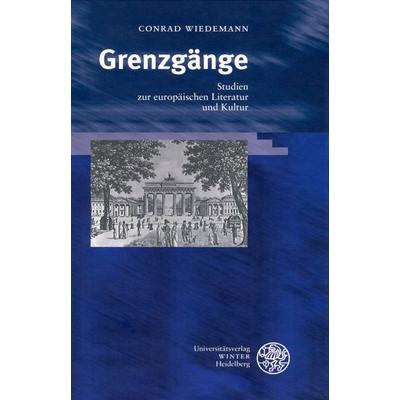 Grenzgänge, Gebundene Ausgabe von Conrad Wiedemann, Universitätsverlag Winter GmbH Heidelberg, 978-3-8253-5064-2