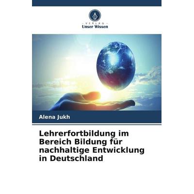 Lehrerfortbildung im Bereich Bildung für nachhaltige Entwicklung in Deutschland, Taschenbuch von Alena Jukh, Verlag Unser Wissen