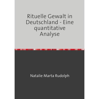 Rituelle Gewalt in Deutschland, Taschenbuch von Natalie Rudolph, Epubli, 978-3-7450-8768-0