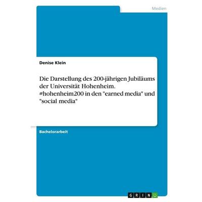 Die Darstellung des 200-jährigen Jubiläums der Universität Hohenheim. & hohenheim200 in den 'earned media' und 'social media'; Taschenbuch von Denise