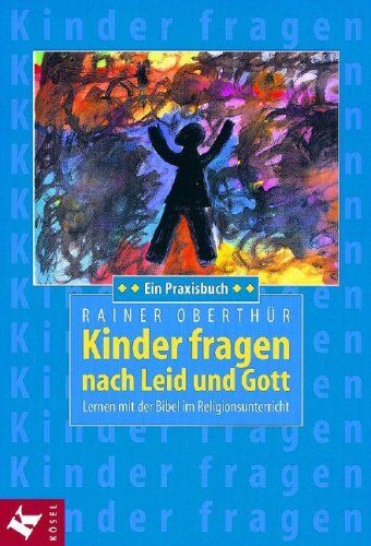 Rainer Oberthür - Kinder fragen nach Leid und Gott: Lernen mit der Bibel im Religionsunterricht. Ein Praxisbuch - Unter Mitarbeit von Alois Mayer - Preis vom 19.10.2026 19:33:35 h