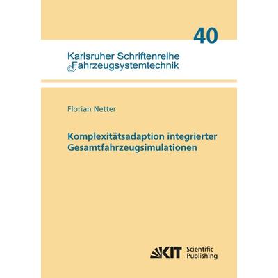 Komplexitätsadaption integrierter Gesamtfahrzeugsimulationen, Taschenbuch von Florian Netter, KIT Scientific Publishing, 978-3-7315-0414-6