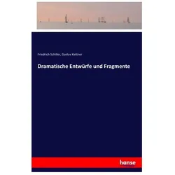 Dramatische Entwürfe und Fragmente, Belletristik von Friedrich Schiller, Gustav Kettner