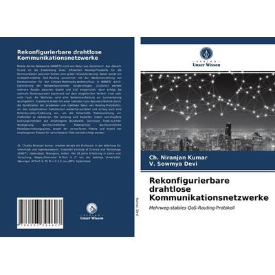 Rekonfigurierbare drahtlose Kommunikationsnetzwerke, Taschenbuch von Ch. Niranjan Kumar,V. Sowmya Devi, Verlag Unser Wissen, 978-620-3-39462-7