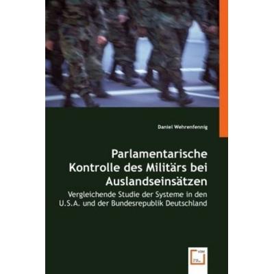 Wehrenfennig, D: Parlamentarische Kontrolle des Militärs bei, Taschenbuch von Daniel Wehrenfennig, VDM, 978-3-639-06759-0