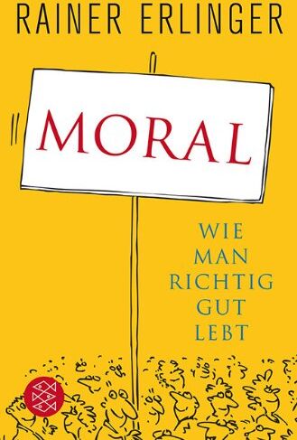 Rainer Erlinger - Moral: Wie man richtig gut lebt - Preis vom 30.09.2026 22:30:23 h